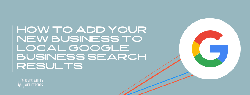 How to Add Your New Business To Local Google Business Search Results